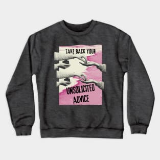 Witty Phrase - Take back your unsolicited advice Crewneck Sweatshirt